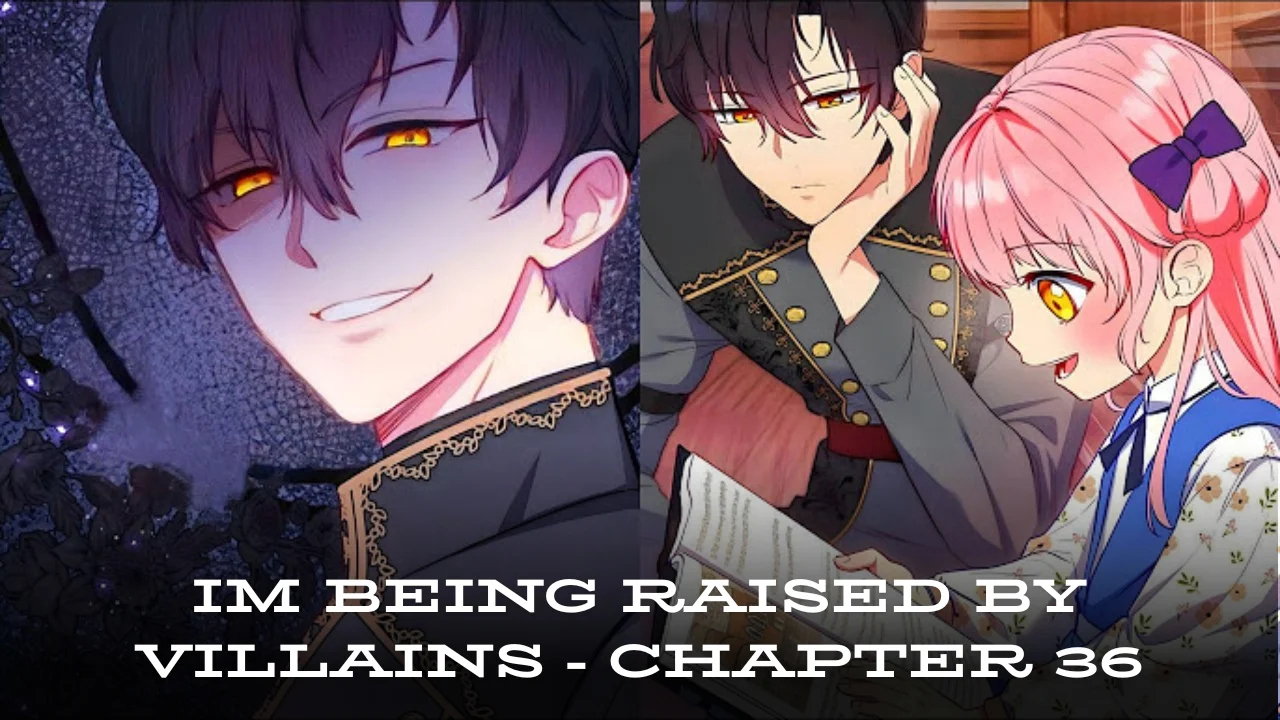 I m Being Raised by Villains - Chapter 36