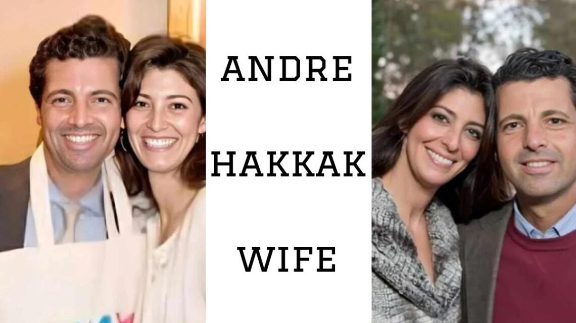 Andre Hakkak Wife