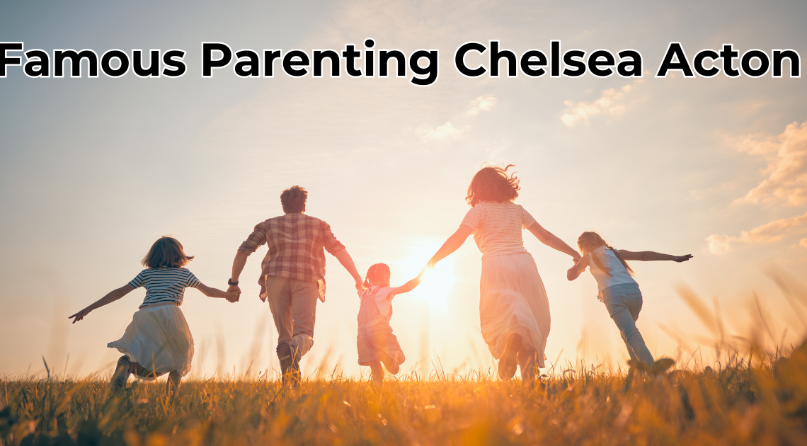 Famous Parenting Chelsea Acton